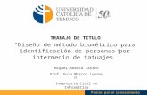 “Diseño de método biométrico para identificación de personas por intermedio de tatuajes” TRABAJO DE TITULO Miguel Abarca Castro Prof. Guía Marcos Levano.