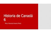 Historia de Canadá 6 Mtra. Marcela Alvarez Pérez.