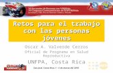 Retos para el trabajo con las personas jóvenes Oscar A. Valverde Cerros Oficial de Programa en Salud Reproductiva UNFPA, Costa Rica San José, Costa Rica;