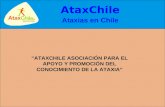 AtaxChile Ataxias en Chile “ATAXCHILE ASOCIACIÓN PARA EL APOYO Y PROMOCIÓN DEL CONOCIMIENTO DE LA ATAXIA”