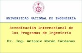 Acreditación Internacional de los Programas de Ingeniería UNIVERSIDAD NACIONAL DE INGENIERÍA Dr. Ing. Antonio Morán Cárdenas.