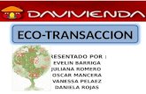 PRESENTADO POR : EVELIN BARRIGA JULIANA ROMERO OSCAR MANCERA VANESSA PELAEZ DANIELA ROJAS ECO-TRANSACCION.