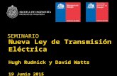 Nueva Ley de Transmisión Eléctrica Hugh Rudnick y David Watts 19 Junio 2015 SEMINARIO.