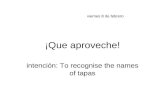 ¡Que aproveche! intención: To recognise the names of tapas viernes 8 de febrero.