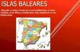 ISLAS BALEARES -Situación y Límites: Al este por el mar mediterráneo, al norte Cataluña, al sur África y al oeste Ibiza. Esta rodeado por el mar Mediterráneo.