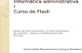 Informática administrativa I Curso de Flash Panel de Herramientas (2) Herramientas de colores, texto y modificación de formas. Universidad Panamericana.