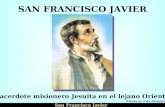 Ria Slides San Francisco Javier SAN FRANCISCO JAVIER Sacerdote misionero Jesuita en el lejano Oriente Fiesta el 3 de diciembre.