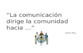 “La comunicación dirige la comunidad hacia …” ~Rollo May.