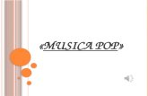 «MUSICA POP»MUSICA POP La música popLa música pop, se ha ido formando con el pasar de los años y de las generaciones. El desarrollo de la música pop.