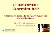 L’ INSOMNI: Dormim bé? XXXII Jornades de la Gent Gran de Castelldefels Dra.Cristina Moliner Imma Campamà Institut Català de la Salut Equip d’Atenció Primària.