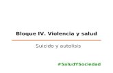 Bloque IV. Violencia y salud Suicido y autolisis #SaludYSociedad.