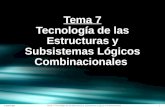 1 © UPM-ETSISI Tema 7.-Tecnología de las Estructuras y Subsistemas Lógicos Combinacionales © UPM-ETSISI Tema 7 Tecnología de las Estructuras y Subsistemas.