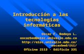 Introducción a las tecnologías informáticas Oscar F. Bedoya L. oscarbed@eisc.univalle.edu.cooscarbed/iti/ Oficina 2113 - Edificio.