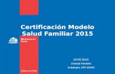 Certificación Modelo Salud Familiar 2015 29/05/2015 Unidad Modelo Subdepto APS SSMN.