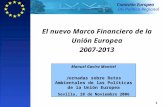 DG Política Regional Comisión Europea 1 El nuevo Marco Financiero de la Unión Europea 2007-2013 Manuel Gavira Montiel Jornadas sobre Retos Ambientales.
