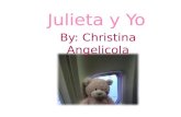 By: Christina Angelicola Julieta y Yo. La casa de mi En mi casa, Julieta ayudo a limpiar mi dormitorio.