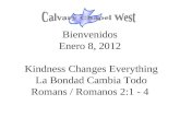 Bienvenidos Enero 8, 2012 Kindness Changes Everything La Bondad Cambia Todo Romans / Romanos 2:1 - 4.