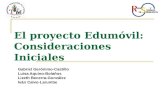 El proyecto Edumóvil: Consideraciones Iniciales Gabriel Gerónimo-Castillo Luisa Aquino-Bolaños Lizeth Becerra-González Iván Calvo-Larumbe.