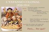 L’EXPANSIÓ COLONIAL 1850-1914 Què és? El domini polític i econòmic que van exercir Qui? Europeus: Anglaterra, França, Alemanya, Itàlia, Bèlgica, Holanda,