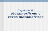 Capítulo 8 Metamorfismo y rocas metamórficas. Metamorfismo Transformación de un tipo de roca en otra debido a temperaturas y/o presiones diferentes a.