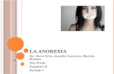 L A A NOREXIA By : Steve Ortiz, Jennifer Guerrero, Mariela Rosales Sra. Prado Español 1 B Periodo 7.