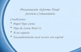 Presentación Informe Final Servicio Comunitario Condiciones: Papel Tipo Carta Tipo de Letra Ariel 11 A un espacio Encuadernación azul oscuro con espiral.