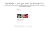 MIKEL ITULAIN. 17 de mayo 2013 Venezuela: riesgos para su democracia Las corporaciones empujan hacia la desestabilización política utilizando los derechos.