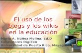 El uso de los blogs y los wikis en la educación Mario A. Núñez Molina, Ed.D Consultores DigiZen Universidad de Puerto Rico, Mayagüez.