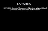 LA TAREA ESTUDIE – Forms of the present subjunctive – página 134 and your class notes from lunes, el 30 de marzo.