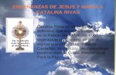 ENSEÑANZAS DE JESUS Y MARIA A CATALINA RIVAS Catalina Rivas es una vidente boliviana, que tiene los estigmas de la Pasión del Señor. Ha sido examinada.