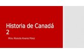 Historia de Canadá 2 Mtra. Marcela Alvarez Pérez.