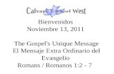 Bienvenidos Noviembre 13, 2011 The Gospel's Unique Message El Mensaje Extra Ordinario del Evangelio Romans / Romanos 1:2 - 7.