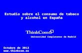 Estudio sobre el consumo de tabaco y alcohol en España Universidad Complutense de Madrid Octubre de 2013 .