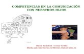 COMPETENCIAS EN LA COMUNICACIÓN CON NUESTROS HIJOS María Sanchez e Icíar Eraña Maria.sanchez@uem.es/Miciar.erana@uem.es.