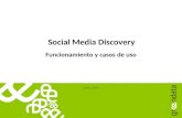 Funcionamiento y casos de uso Junio, 2014 Social Media Discovery.