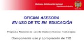 Ministerio de Educación Nacional República de Colombia Programa Nacional de uso de Medios y Nuevas Tecnologías Componente uso y apropiación de TIC OFICINA.