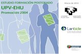 ESTUDIO FORMACIÓN POSTGRADO UPV-EHU Promoción 2004 Marzo de 2011.
