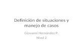 Definición de situaciones y manejo de casos Giovanni Hernández P. Nivel 2.