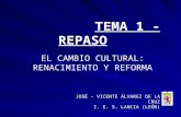 TEMA 1 - REPASO TEMA 1 - REPASO EL CAMBIO CULTURAL: RENACIMIENTO Y REFORMA JOSÉ – VICENTE ÁLVAREZ DE LA CRUZ I. E. S. LANCIA (LEÓN)