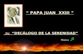 Música  “ PAPA JUAN XXIII ” “DECÁLOGO DE LA SERENIDAD” su “DECÁLOGO DE LA SERENIDAD”