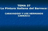 TEMA 37 La Pintura Italiana del Barroco: CARAVAGGIO Y LOS HERMANOS CARRACCI.