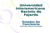 Universidad Interamericana Recinto de Fajardo Estados De Conciencia Prof. Alice Pérez Fernández.