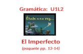 Gramática: U1L2 Gramática: U1L2 El Imperfecto (paquete pp. 13-14)