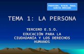 TEMA 1: LA PERSONA TERCERO E.S.O. EDUCACIÓN PARA LA CIUDADANÍA Y LOS DERECHOS HUMANOS PROFESOR: MIGUEL ÁNGEL GARCÍA MERCADO.