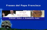 PORQUE HUELE A EVANGELIO PURO Frases del Papa Francisco.