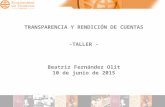 TRANSPARENCIA Y RENDICIÓN DE CUENTAS -TALLER - Beatriz Fernández Olit 10 de junio de 2015.