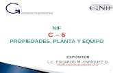 NIF C – 6 PROPIEDADES, PLANTA Y EQUIPO EXPOSITOR L.C. EDUARDO M. ENRÍQUEZ G. eduardo.enriquez@email.gvamundial.com.mx 1.