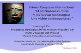 Primer Congreso Internacional “El patrimonio cultural y las nuevas tecnologías: Una visión contemporánea” Presenta: María del Carmen Angélica Silva Moreno.