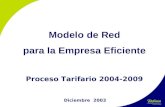 Modelo de Red para la Empresa Eficiente Proceso Tarifario 2004-2009 Diciembre 2003.