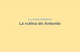 Los verbos Reflexivos La rutina de Antonio. (despertarse) (levantarse)(ir) Antonio se despierta a las seis. Se levanta a las 6:15 am.Después de levantarse.